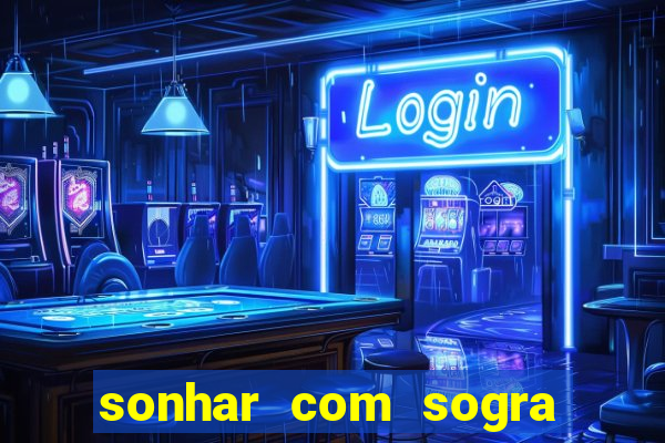 sonhar com sogra no jogo do bicho